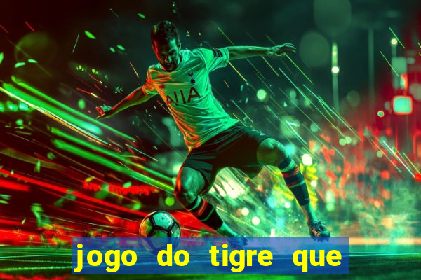 jogo do tigre que da 30 reais no cadastro